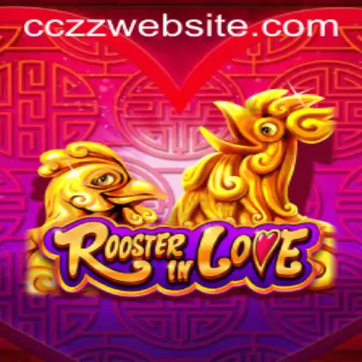 Exploring the Enchanting World of RoosterInLove: A Comprehensive Guide to CCZZ